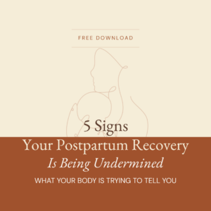 5 Signs Your Postpartum Recovery Is Being Undermined - Free Download